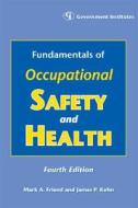Fundamentals Of Occupational Safety And Health di Mark A. Friend, James.P. Kohn edito da Government Institutes Inc.,u.s.