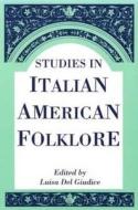 Studies In Italian American Folklore di Luisa Del Giudice edito da Utah State University Press