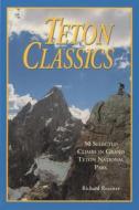Teton Classics di Richard Rossiter edito da Globe Pequot Press