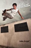 Cine Parkour: A Cinematic and Theoretical Contribution to the Understanding of the Practice of Parkour di Julie Angel, Dr Julie Angel edito da Julie Angel
