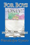 For Boys Only! No Girls Allowed! di Penelope Dyan edito da BELLISSIMA PUB