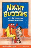 Night Buddies and the Pineapple Cheesecake Scare di Sands Hetherington edito da DUNE BUGGY PR