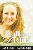 Walking Free Supernaturally From Eating Disorders di Faytene C. Grasseschi edito da Faytene Grasseschi