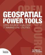 Geospatial Power Tools di Tyler Mitchell edito da LOCATE PR