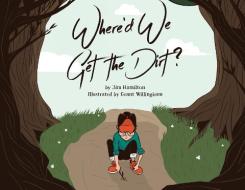 Where'd We Get The Dirt? di Jim Hamilton edito da James Hamilton