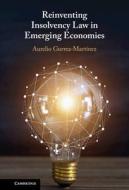 Reinventing Insolvency Law In Emerging Economies di Aurelio Gurrea-Martinez edito da Cambridge University Press