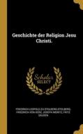 Geschichte der Religion Jesu Christi. di Joseph Moritz edito da WENTWORTH PR