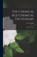 The Chemical Age Chemical Dictionary edito da LIGHTNING SOURCE INC