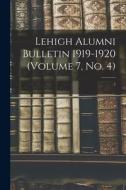 Lehigh Alumni Bulletin 1919-1920 (volume 7, No. 4); 7 di Anonymous edito da LIGHTNING SOURCE INC