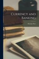 Currency and Banking di Bonamy Price edito da LEGARE STREET PR