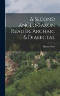 A Second Anglo-Saxon Reader, Archaic & Dialectal di Henry Sweet edito da LEGARE STREET PR