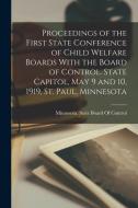 Proceedings of the First State Conference of Child Welfare Boards With the Board of Control. State Capitol, May 9 and 10, 1919, St. Paul, Minnesota edito da LEGARE STREET PR