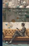 The Psychic Factor; an Outline of Psychology di Charles Van Norden edito da LEGARE STREET PR
