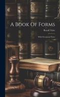 A Book Of Forms: With Occasional Notes di Royall Tyler edito da LEGARE STREET PR