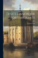 Tegg's Handbook for Emigrants di Thomas Tegg edito da LEGARE STREET PR