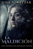 La Maldicion - Una Novela De Roxanne Fosch di Bazzar Jina S. Bazzar edito da Blurb