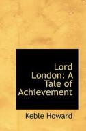 Lord London di Keble Howard edito da Bibliolife