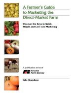 A Farmer's Guide to Marketing the Direct-Market Farm di Julie Murphree edito da Lulu.com
