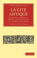 La Cite Antique di Fustel De Coulanges edito da Cambridge University Press