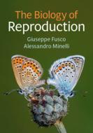 The Biology of Reproduction di Giuseppe Fusco, Alessandro Minelli edito da CAMBRIDGE