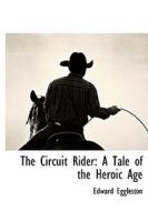 The Circuit Rider: A Tale of the Heroic Age di Edward Eggleston edito da BCR (BIBLIOGRAPHICAL CTR FOR R