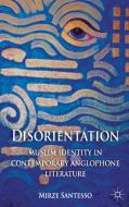 Disorientation: Muslim Identity in Contemporary Anglophone Literature di Esra Santesso edito da Palgrave Macmillan