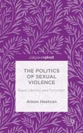 The Politics of Sexual Violence di Alison Healicon edito da Palgrave Macmillan