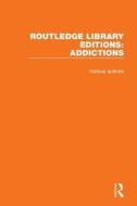 Routledge Library Editions: Addictions di Various edito da Taylor & Francis Ltd
