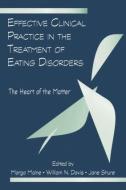 Effective Clinical Practice in the Treatment of Eating Disorders di Margo Maine edito da Taylor & Francis Ltd