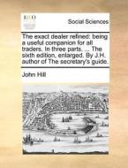 The Exact Dealer Refined di John Hill edito da Gale Ecco, Print Editions