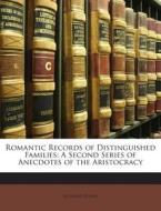 Romantic Records of Distinguished Families: A Second Series of Anecdotes of the Aristocracy di Bernard Burke edito da Nabu Press