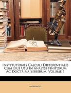 Institutiones Calculi Differentialis Cum Eius Usu In Analysi Finitorum Ac Doctrina Serierum, Volume 1 di Anonymous edito da Nabu Press