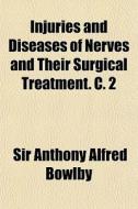Injuries And Diseases Of Nerves And Thei di Sir Anthony Alfred Bowlby edito da General Books