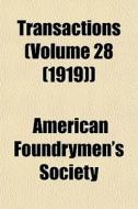 Transactions (volume 28 (1919)) di American Foundrymen's Society edito da General Books Llc