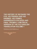 The History Of Reynard The Fox, His Frie di Frederick Startridge Ellis edito da Rarebooksclub.com