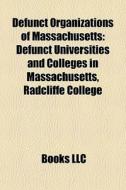 Defunct Organizations Of Massachusetts: di Books Llc edito da Books LLC, Wiki Series
