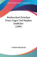 Briefwechsel Zwischen Franz Unger Und Stephan Endlicher (1899) edito da Kessinger Publishing