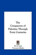 The Conquerors of Palestine Through Forty Centuries di H. O. Lock, Viscount Allenby edito da Kessinger Publishing