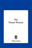 The Dream Woman di Wilkie Collins edito da Kessinger Publishing