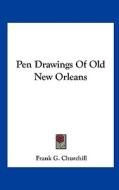 Pen Drawings of Old New Orleans di Frank G. Churchill edito da Kessinger Publishing