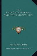 The Villa of the Peacock and Other Stories (1921) di Richard Dehan edito da Kessinger Publishing