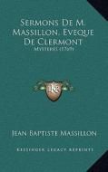 Sermons de M. Massillon, Eveque de Clermont: Mysteres (1769) di Jean-Baptiste Massillon edito da Kessinger Publishing