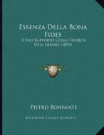 Essenza Della Bona Fides: E Suo Rapporto Colla Teorica Dell Errore (1893) di Pietro Bonfante edito da Kessinger Publishing