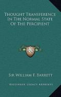 Thought Transference in the Normal State of the Percipient di William F. Barrett edito da Kessinger Publishing