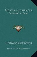 Mental Influences During a Fast di Hereward Carrington edito da Kessinger Publishing