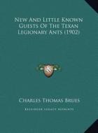 New and Little Known Guests of the Texan Legionary Ants (1902) di Charles Thomas Brues edito da Kessinger Publishing