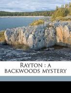 Rayton : A Backwoods Mystery di Theodore Goodridge Roberts edito da Nabu Press