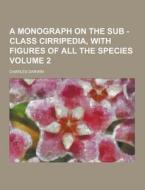 A Monograph On The Sub - Class Cirripedia, With Figures Of All The Species Volume 2 di Professor Charles Darwin edito da Theclassics.us