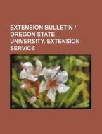 Extension Bulletin - Oregon State University. Extension Service di Books Group edito da Rarebooksclub.com