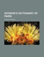 Dickens's Dictionary of Paris di Charles Dickens edito da Rarebooksclub.com